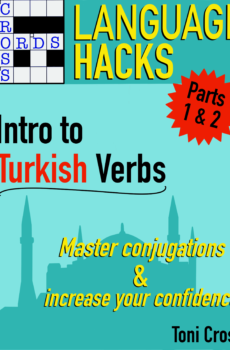 CrossWords Language Hacks. Intro to Turkish Verbs, Parts 1 & 2. Master Conjugations and Increase Your Confidence. Toni Cross